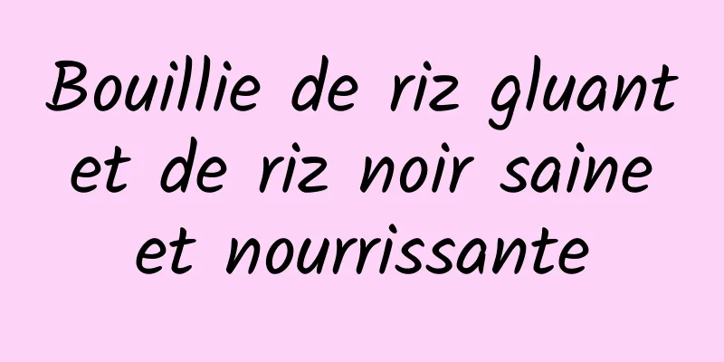 Bouillie de riz gluant et de riz noir saine et nourrissante