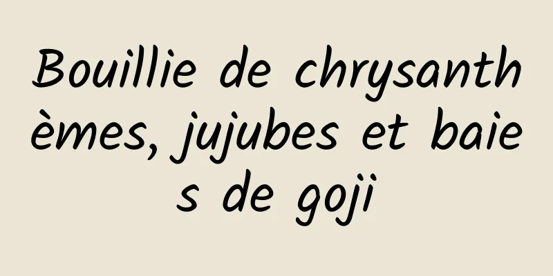 Bouillie de chrysanthèmes, jujubes et baies de goji