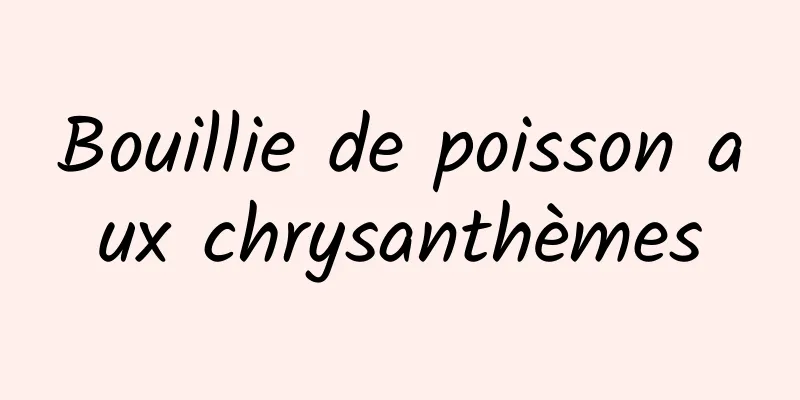 Bouillie de poisson aux chrysanthèmes