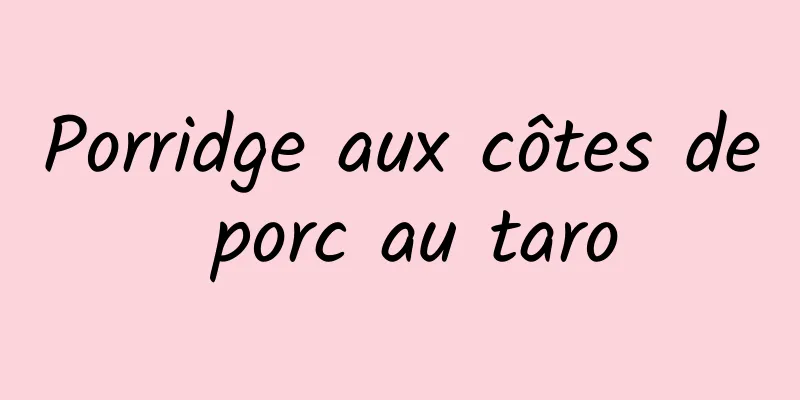 Porridge aux côtes de porc au taro