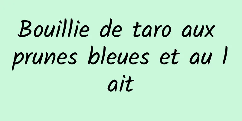 Bouillie de taro aux prunes bleues et au lait