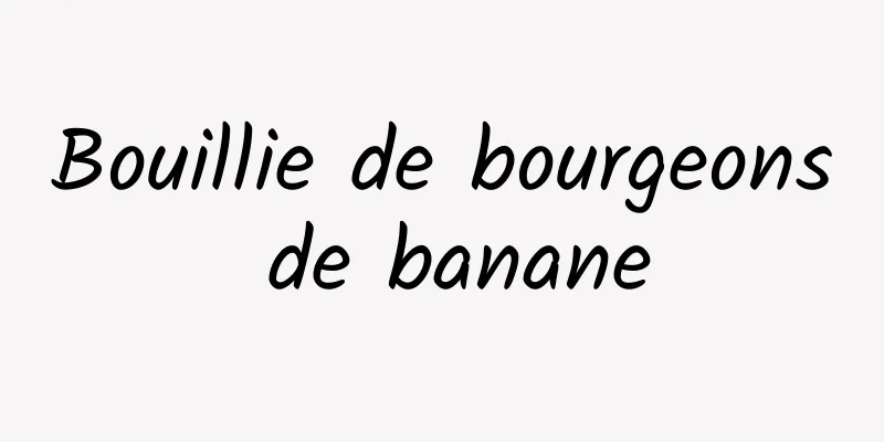 Bouillie de bourgeons de banane