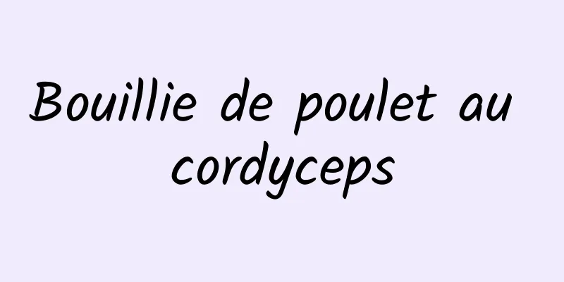 Bouillie de poulet au cordyceps