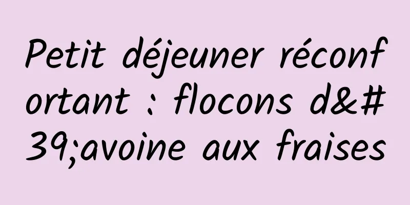 Petit déjeuner réconfortant : flocons d'avoine aux fraises