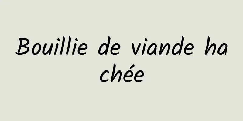 Bouillie de viande hachée