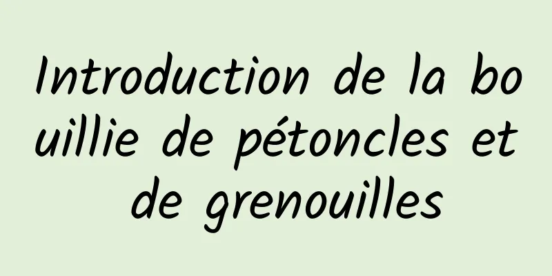 Introduction de la bouillie de pétoncles et de grenouilles