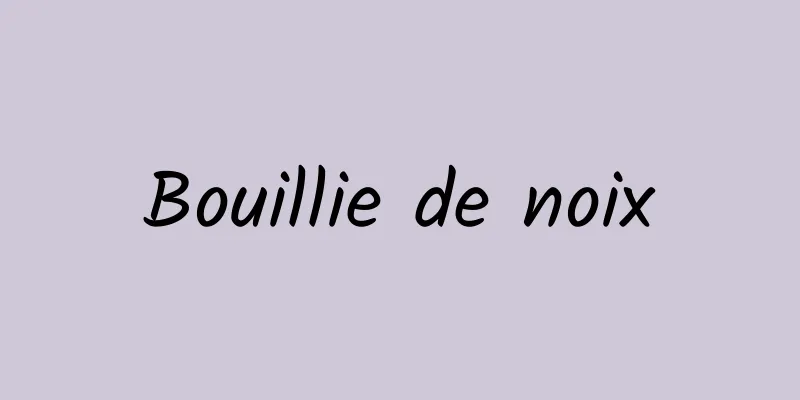 Bouillie de noix