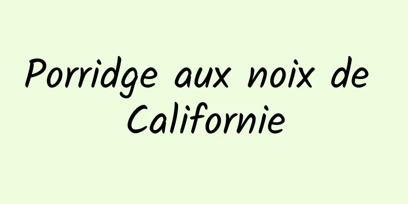 Porridge aux noix de Californie