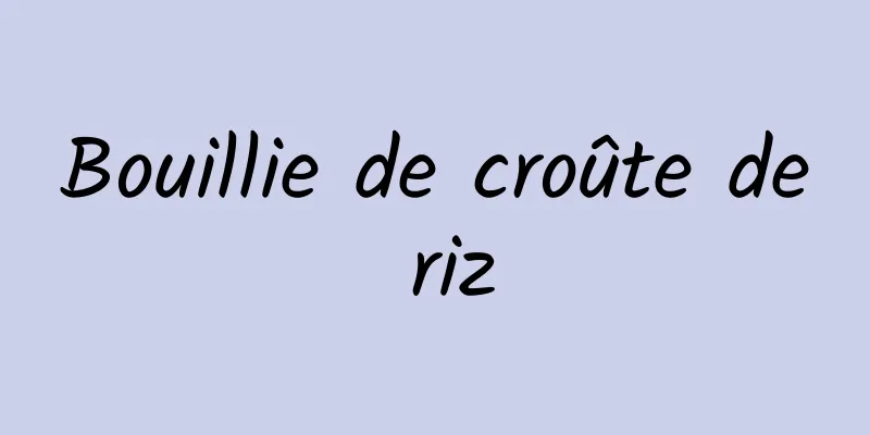 Bouillie de croûte de riz