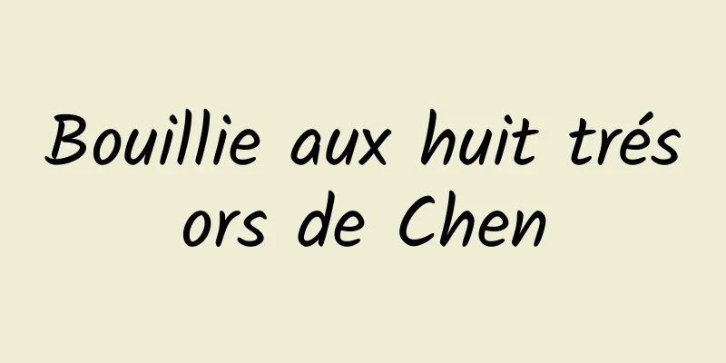 Bouillie aux huit trésors de Chen