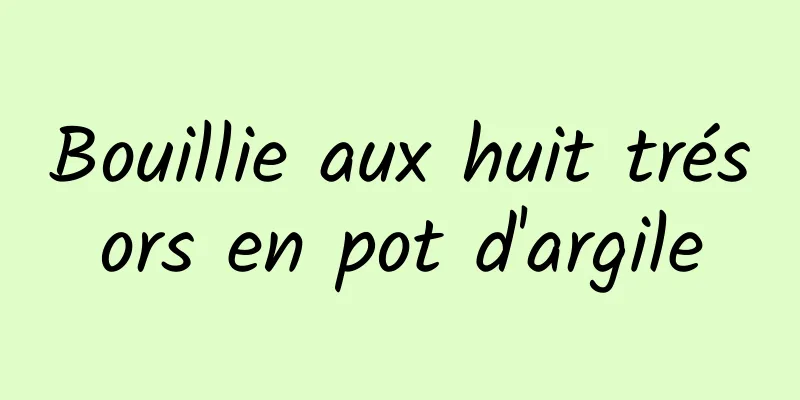 Bouillie aux huit trésors en pot d'argile