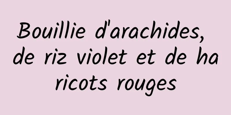 Bouillie d'arachides, de riz violet et de haricots rouges