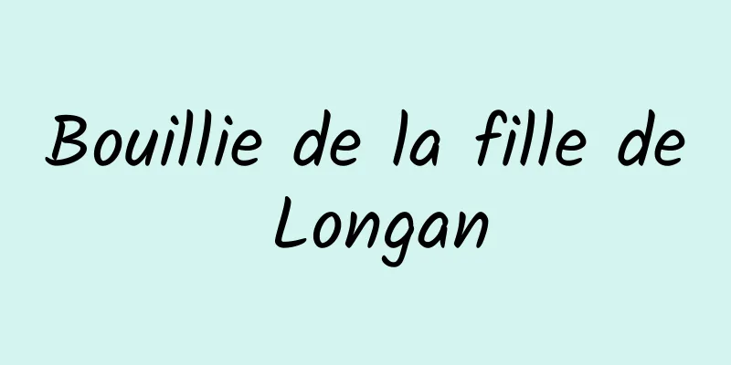 Bouillie de la fille de Longan