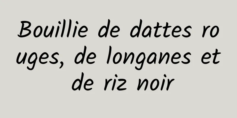 Bouillie de dattes rouges, de longanes et de riz noir