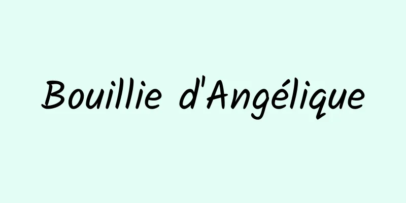 Bouillie d'Angélique