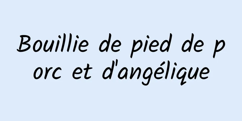 Bouillie de pied de porc et d'angélique