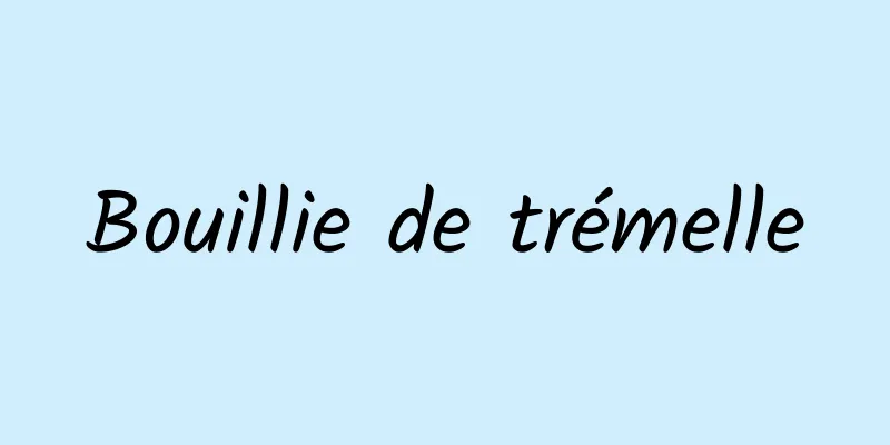 Bouillie de trémelle