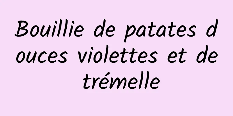 Bouillie de patates douces violettes et de trémelle