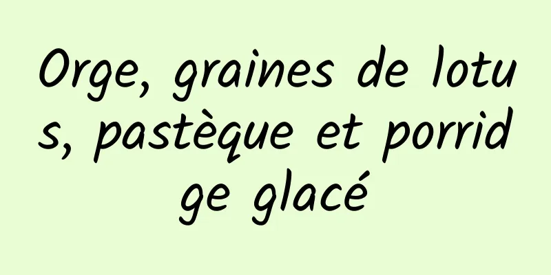 Orge, graines de lotus, pastèque et porridge glacé