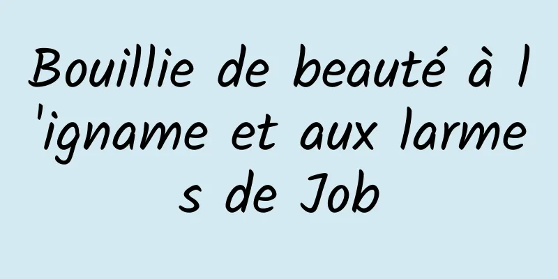 Bouillie de beauté à l'igname et aux larmes de Job