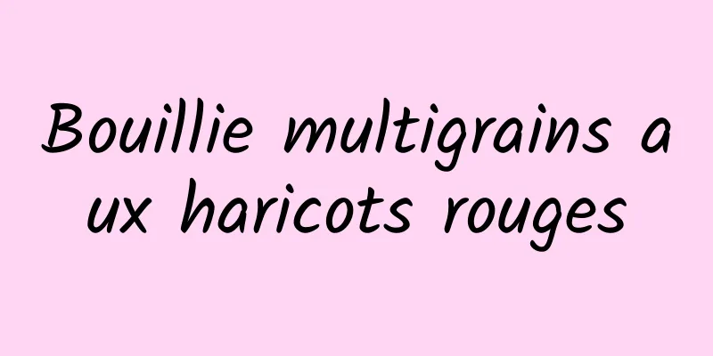 Bouillie multigrains aux haricots rouges