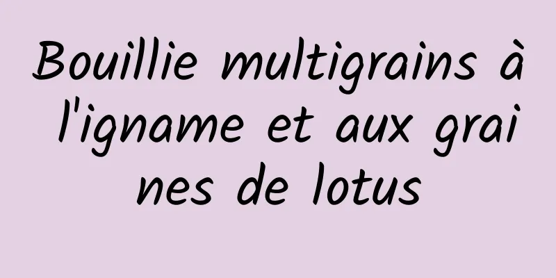 Bouillie multigrains à l'igname et aux graines de lotus