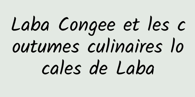 Laba Congee et les coutumes culinaires locales de Laba