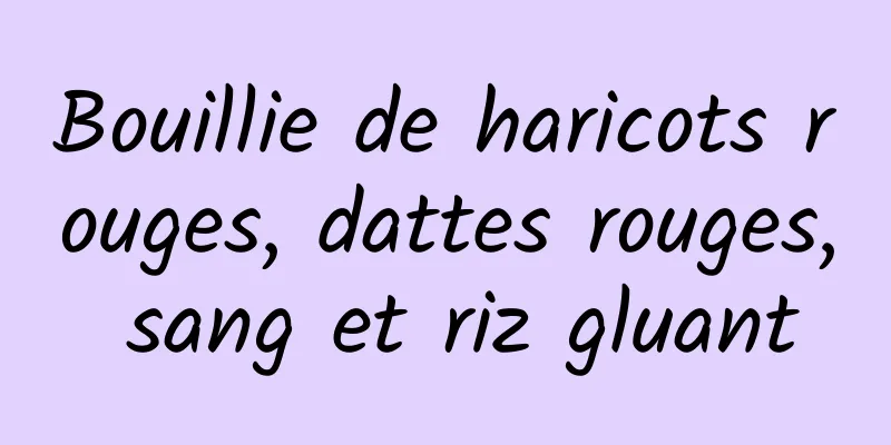 Bouillie de haricots rouges, dattes rouges, sang et riz gluant