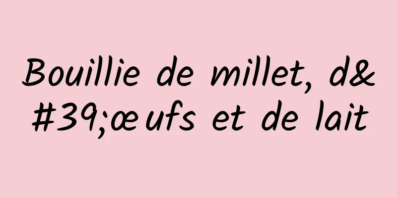 Bouillie de millet, d'œufs et de lait