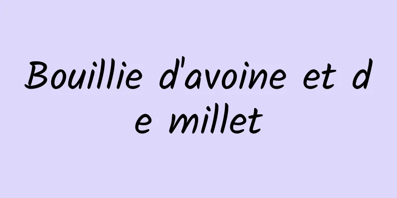 Bouillie d'avoine et de millet