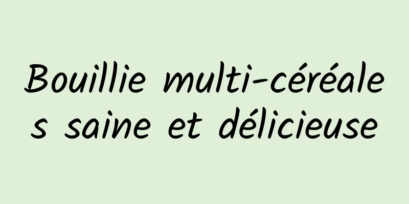 Bouillie multi-céréales saine et délicieuse