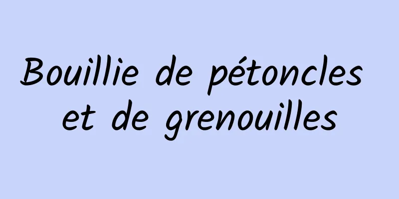 Bouillie de pétoncles et de grenouilles