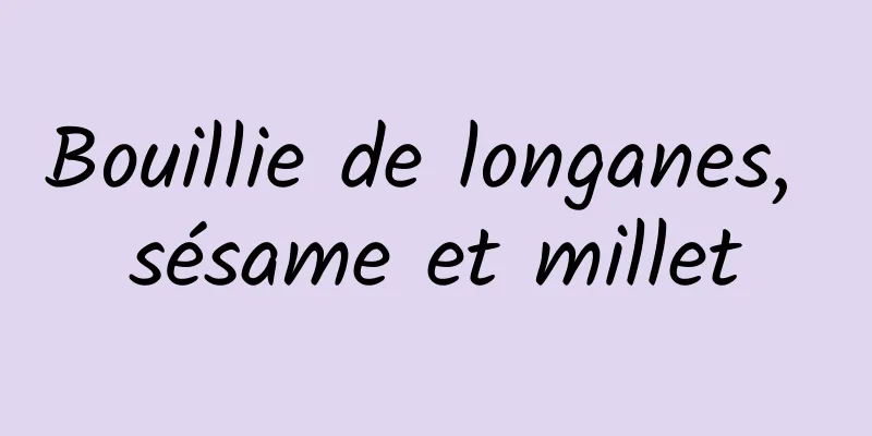 Bouillie de longanes, sésame et millet