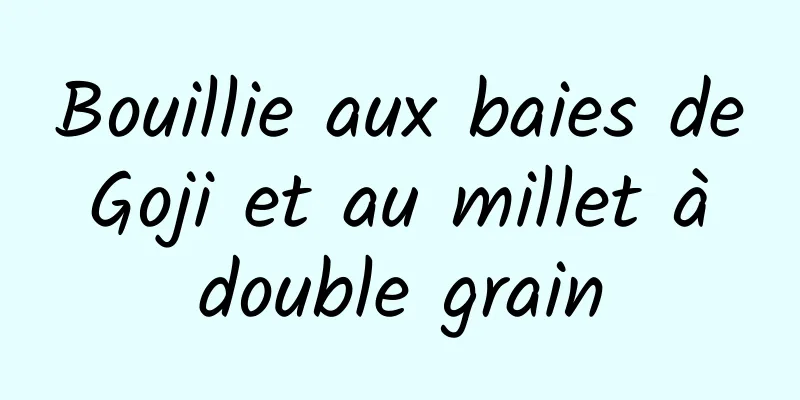 Bouillie aux baies de Goji et au millet à double grain