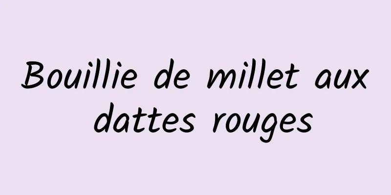 Bouillie de millet aux dattes rouges