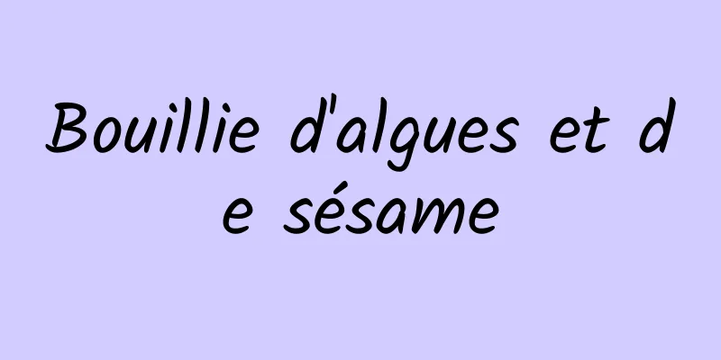 Bouillie d'algues et de sésame