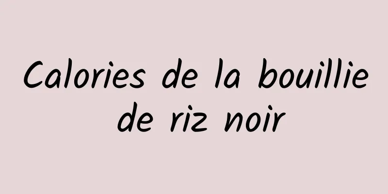 Calories de la bouillie de riz noir