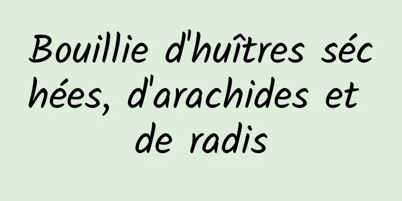 Bouillie d'huîtres séchées, d'arachides et de radis