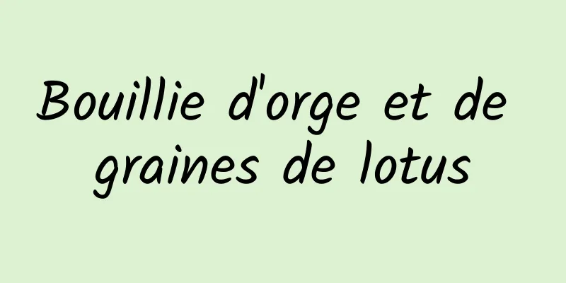 Bouillie d'orge et de graines de lotus