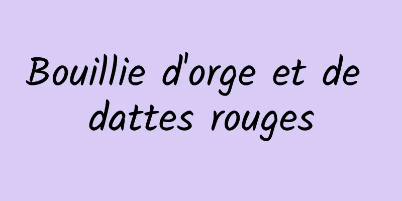 Bouillie d'orge et de dattes rouges