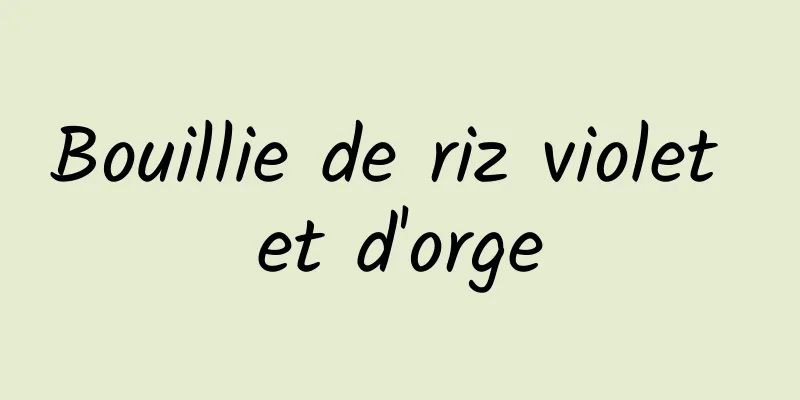 Bouillie de riz violet et d'orge