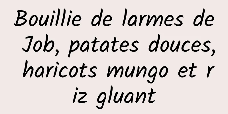 Bouillie de larmes de Job, patates douces, haricots mungo et riz gluant