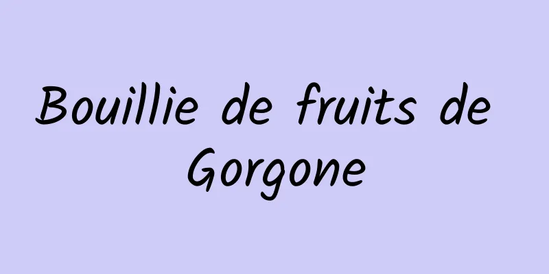 Bouillie de fruits de Gorgone