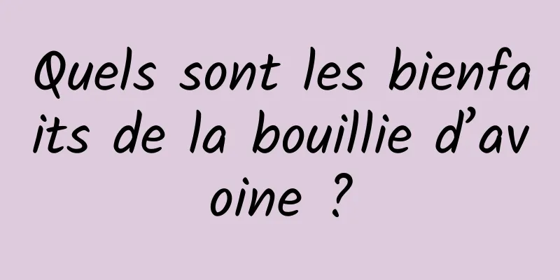 Quels sont les bienfaits de la bouillie d’avoine ?