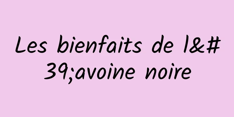 Les bienfaits de l'avoine noire