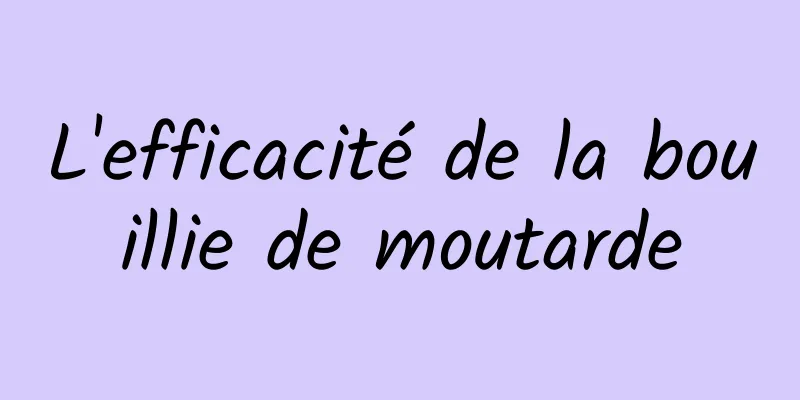 L'efficacité de la bouillie de moutarde