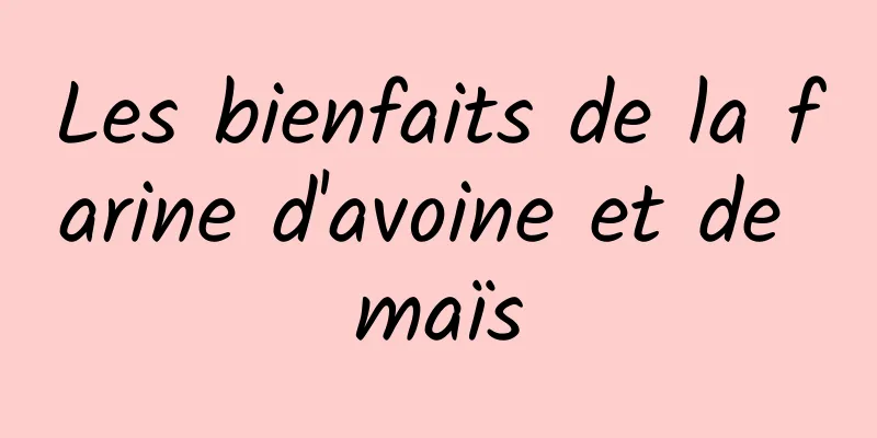 Les bienfaits de la farine d'avoine et de maïs