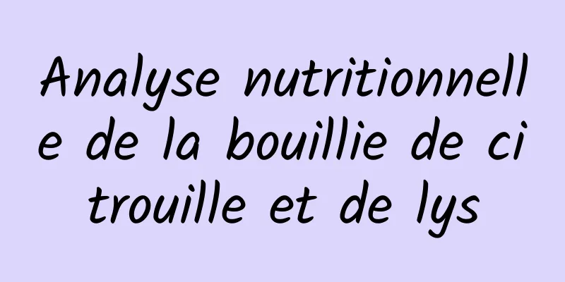 Analyse nutritionnelle de la bouillie de citrouille et de lys