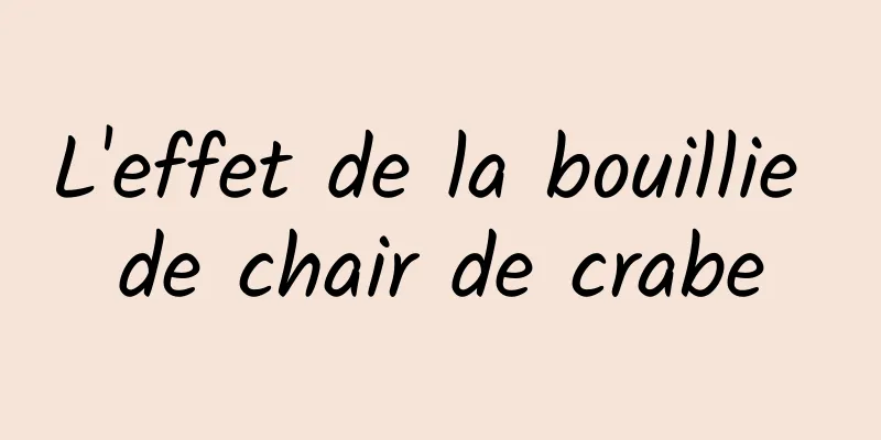 L'effet de la bouillie de chair de crabe