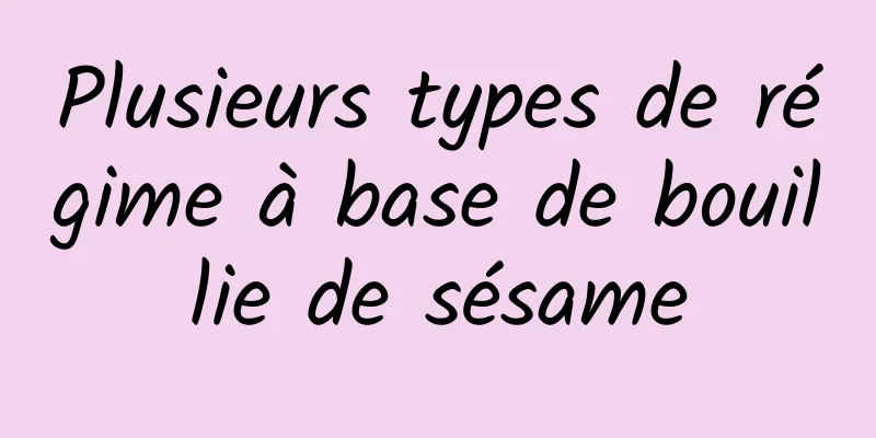 Plusieurs types de régime à base de bouillie de sésame